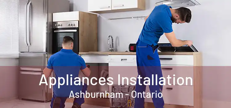 Appliances Installation Ashburnham - Ontario