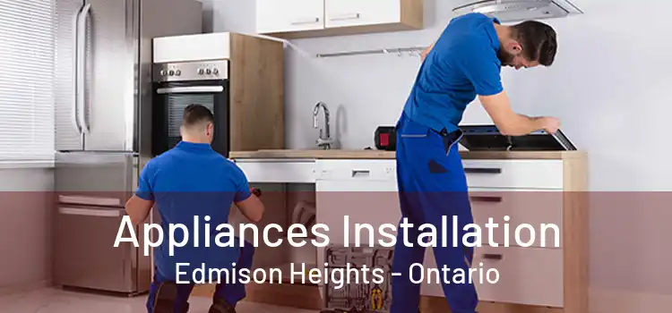 Appliances Installation Edmison Heights - Ontario