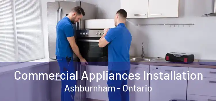 Commercial Appliances Installation Ashburnham - Ontario