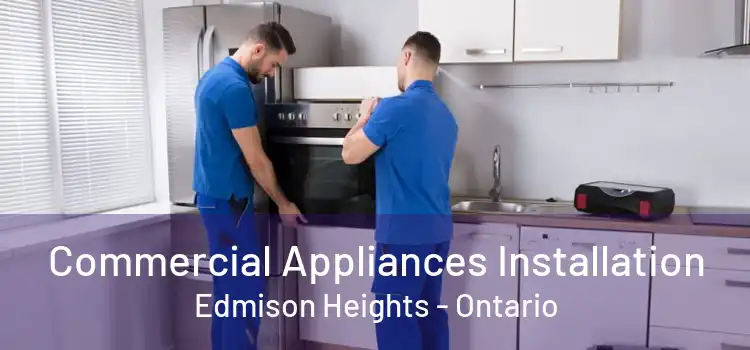 Commercial Appliances Installation Edmison Heights - Ontario