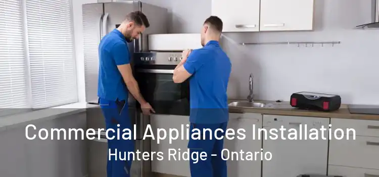 Commercial Appliances Installation Hunters Ridge - Ontario