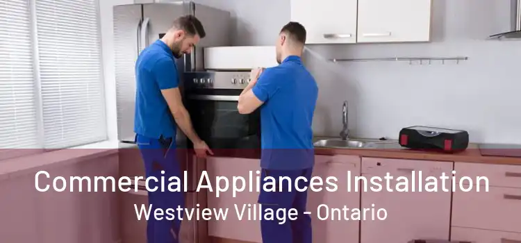 Commercial Appliances Installation Westview Village - Ontario