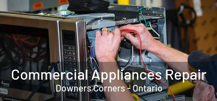 Commercial Appliances Repair Downers Corners - Ontario