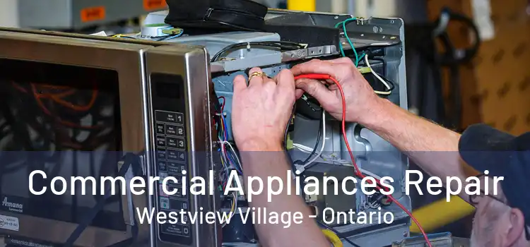 Commercial Appliances Repair Westview Village - Ontario