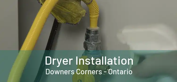 Dryer Installation Downers Corners - Ontario