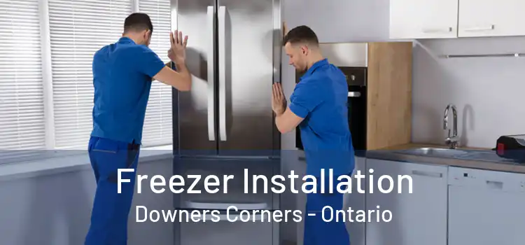 Freezer Installation Downers Corners - Ontario