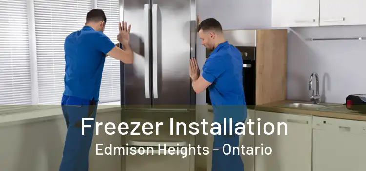 Freezer Installation Edmison Heights - Ontario