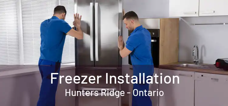 Freezer Installation Hunters Ridge - Ontario