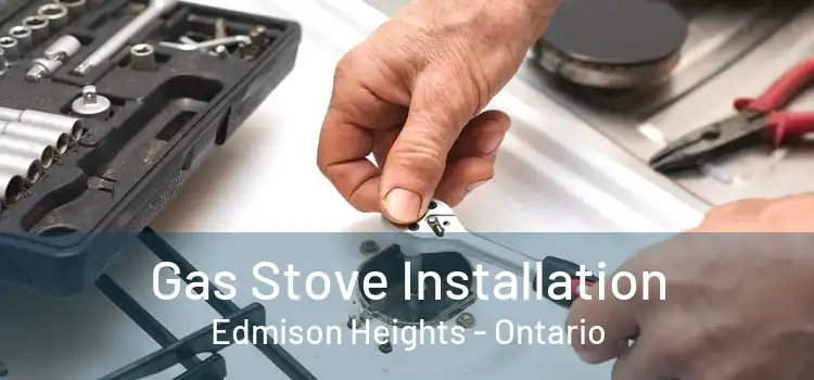 Gas Stove Installation Edmison Heights - Ontario