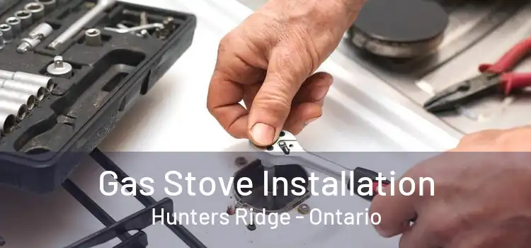 Gas Stove Installation Hunters Ridge - Ontario