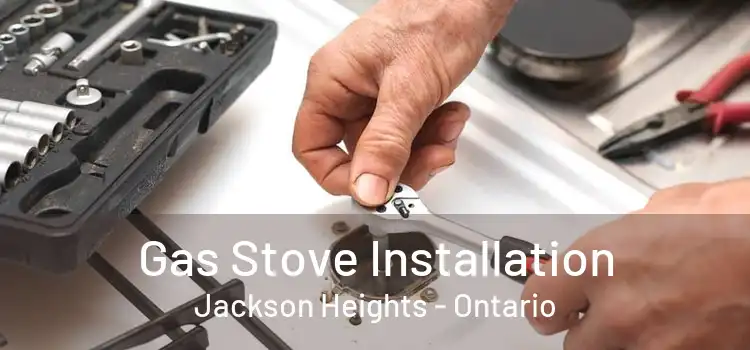 Gas Stove Installation Jackson Heights - Ontario