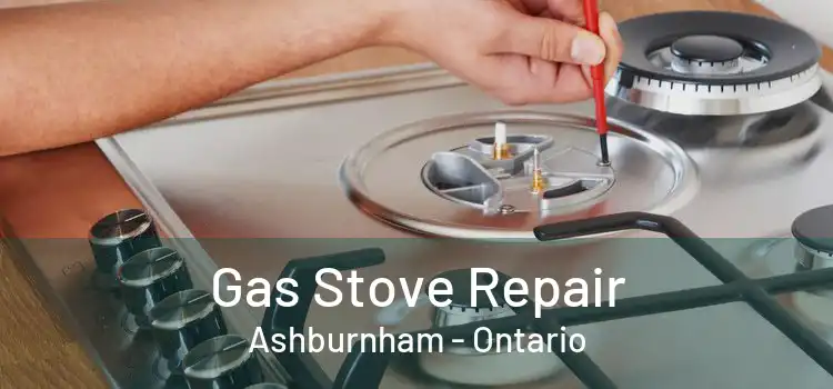 Gas Stove Repair Ashburnham - Ontario