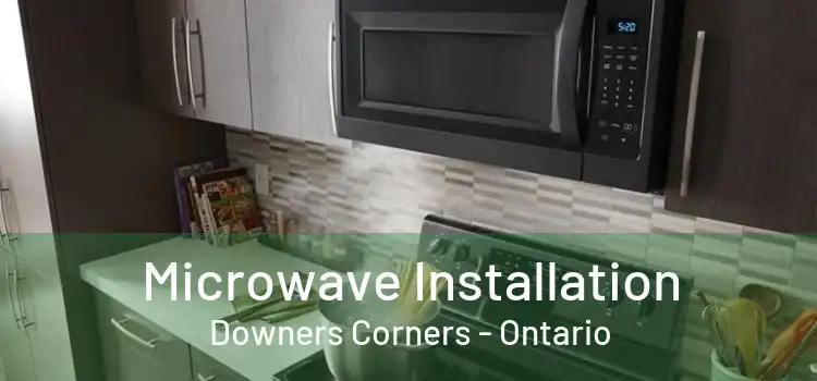 Microwave Installation Downers Corners - Ontario