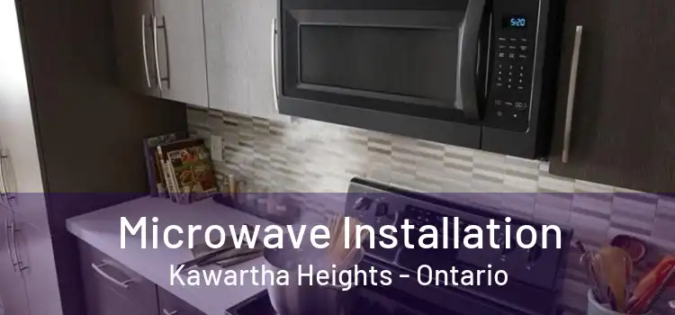 Microwave Installation Kawartha Heights - Ontario