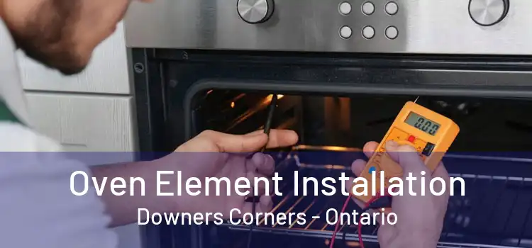 Oven Element Installation Downers Corners - Ontario