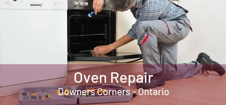 Oven Repair Downers Corners - Ontario