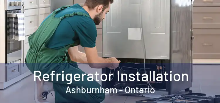 Refrigerator Installation Ashburnham - Ontario