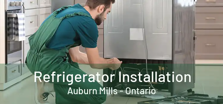 Refrigerator Installation Auburn Mills - Ontario