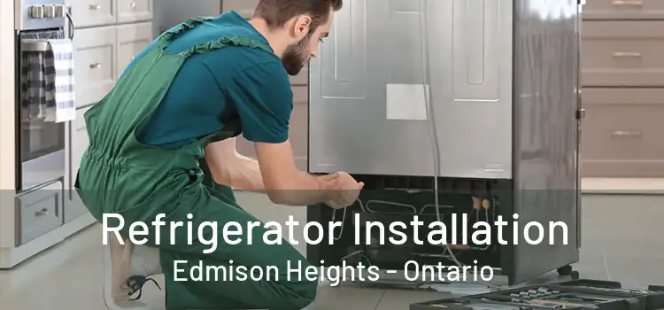 Refrigerator Installation Edmison Heights - Ontario