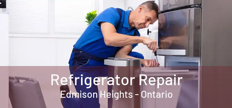 Refrigerator Repair Edmison Heights - Ontario