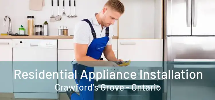 Residential Appliance Installation Crawford's Grove - Ontario