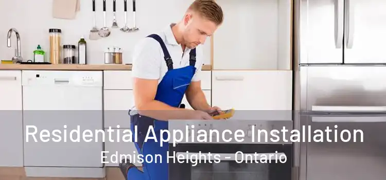 Residential Appliance Installation Edmison Heights - Ontario