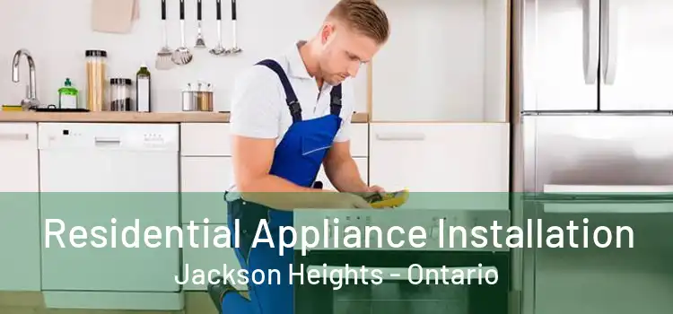 Residential Appliance Installation Jackson Heights - Ontario