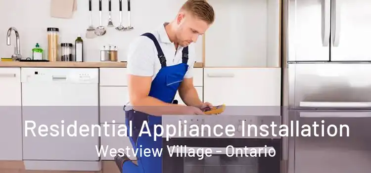 Residential Appliance Installation Westview Village - Ontario