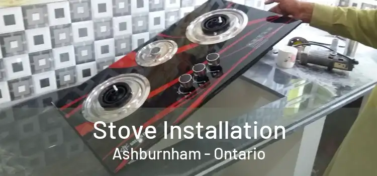 Stove Installation Ashburnham - Ontario