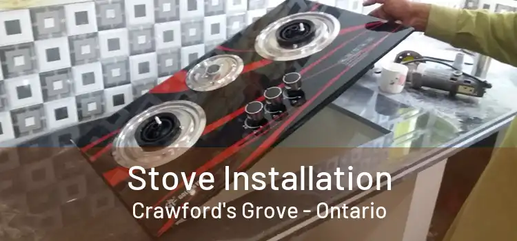 Stove Installation Crawford's Grove - Ontario