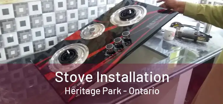 Stove Installation Heritage Park - Ontario