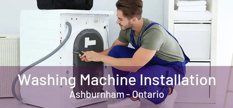 Washing Machine Installation Ashburnham - Ontario