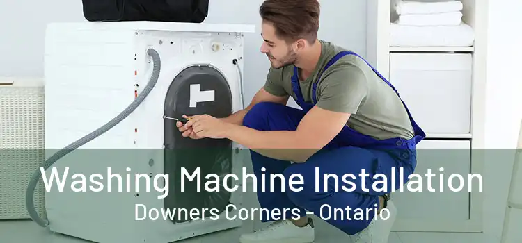 Washing Machine Installation Downers Corners - Ontario