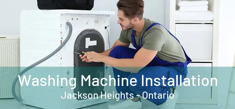 Washing Machine Installation Jackson Heights - Ontario