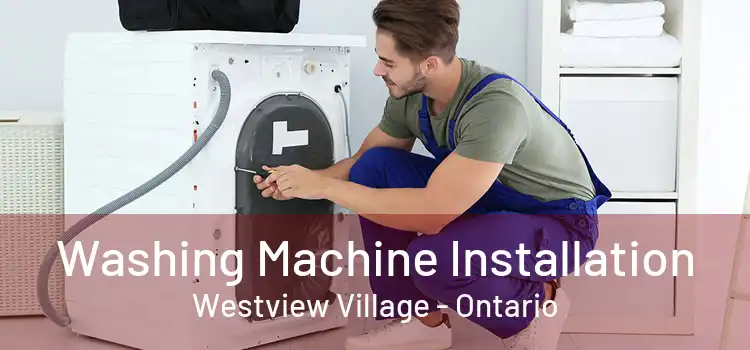 Washing Machine Installation Westview Village - Ontario